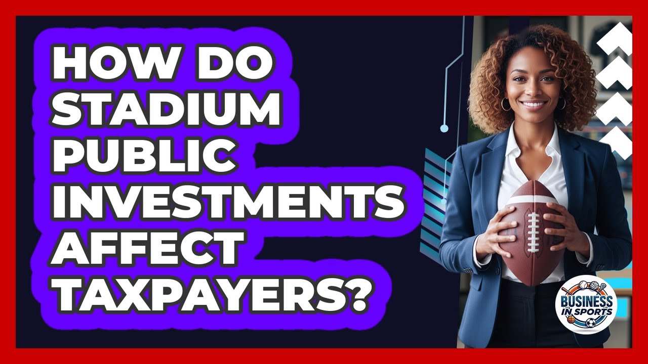 How Do Stadium Public Investments Affect Taxpayers?