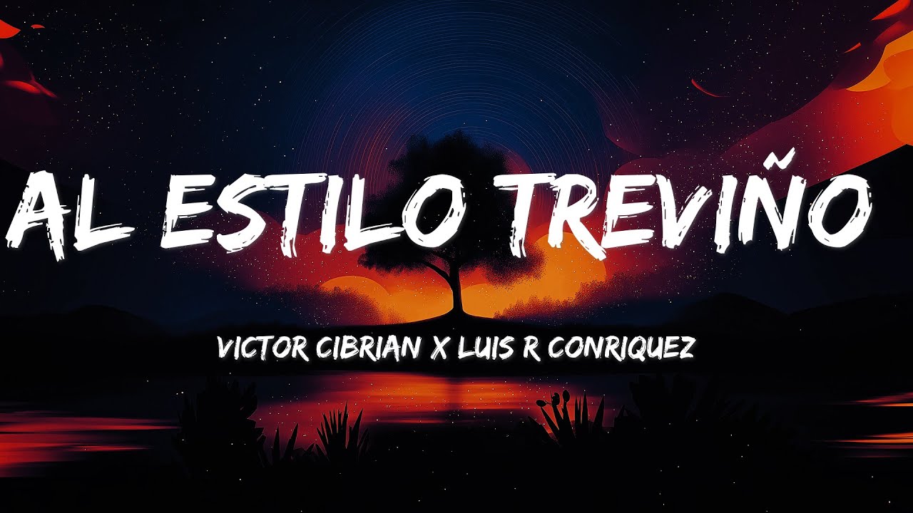 Victor Cibrian x Luis R Conriquez - Al Estilo Trevi&ntilde;o (LETRAS)