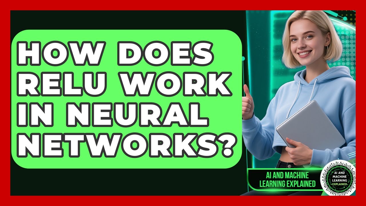 How Does ReLU Work In Neural Networks? - AI and Machine Learning Explained