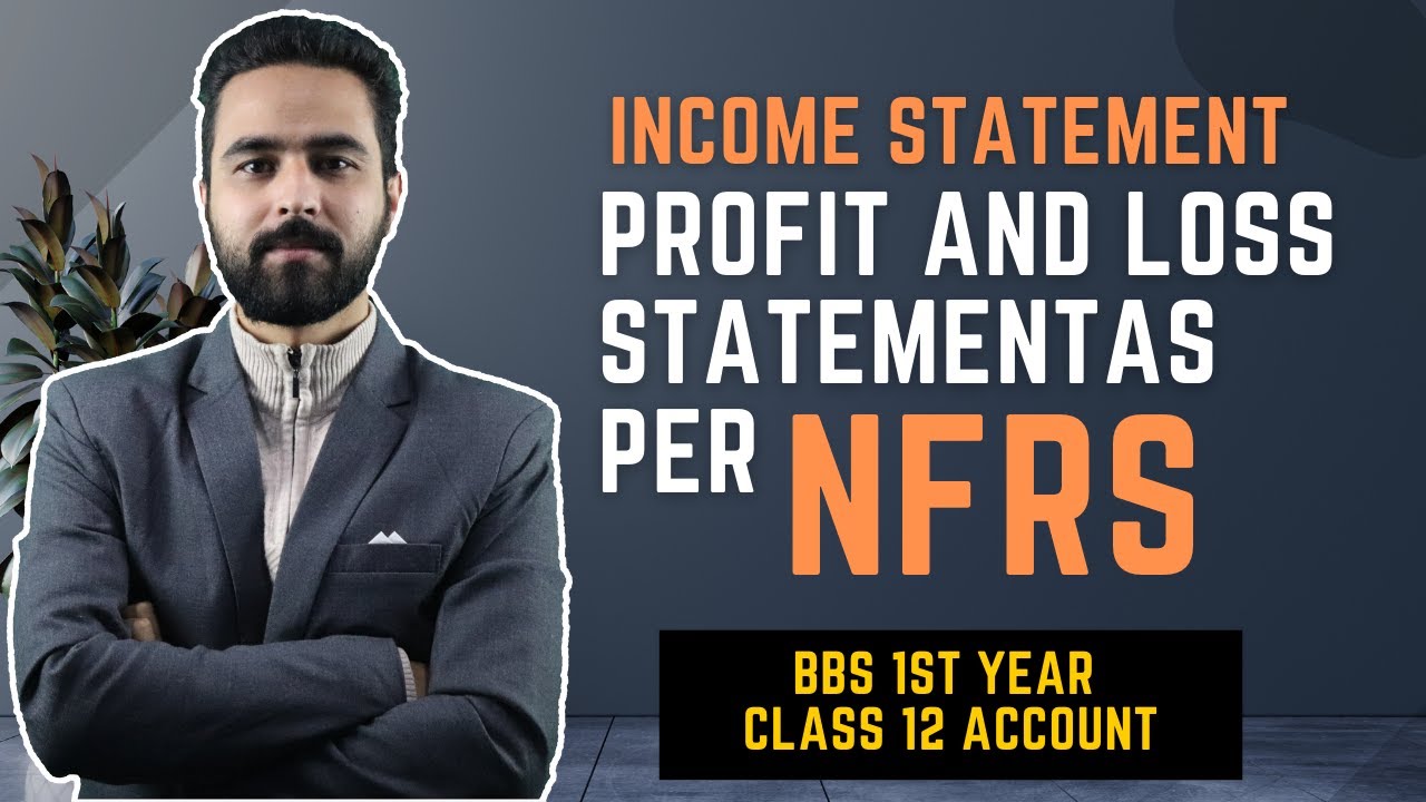 Income Statement || Profit or Loss Statement as per NFRS || BBS 1st year Class 12 || NEB