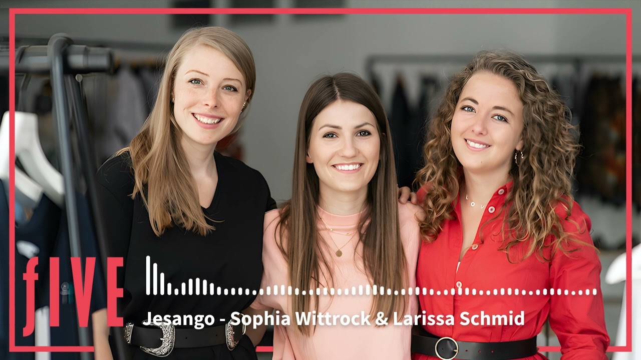 fIVE Podcast Ep1: Sophia Wittrock & Larissa Schmid, Founders of Jesango