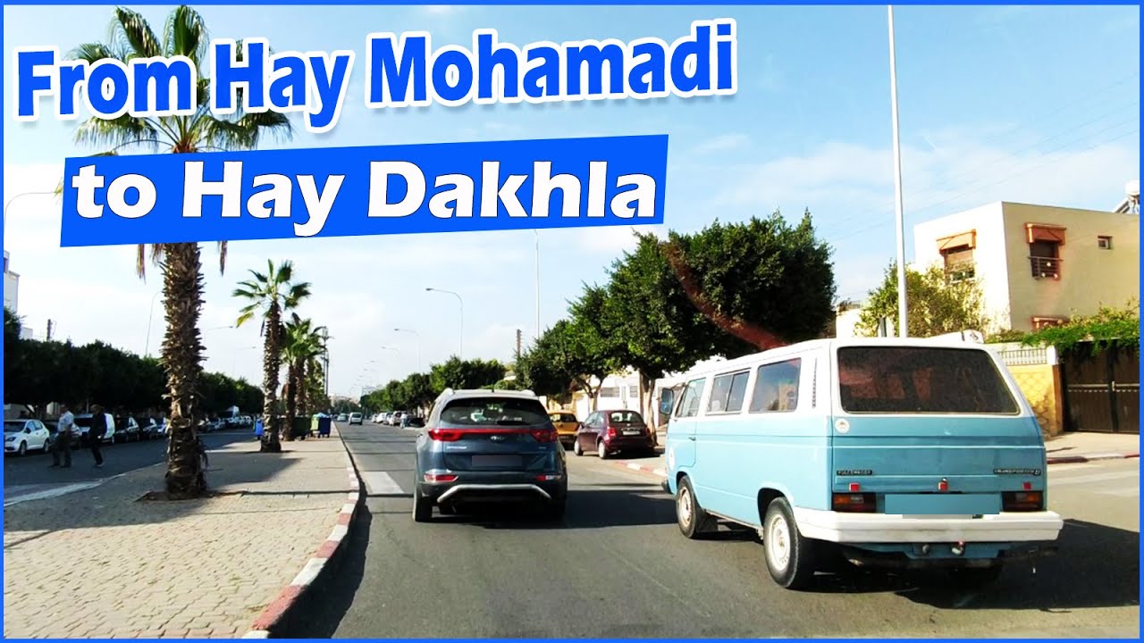 From Hay Mohammadi to Hay Dakhla Agadir