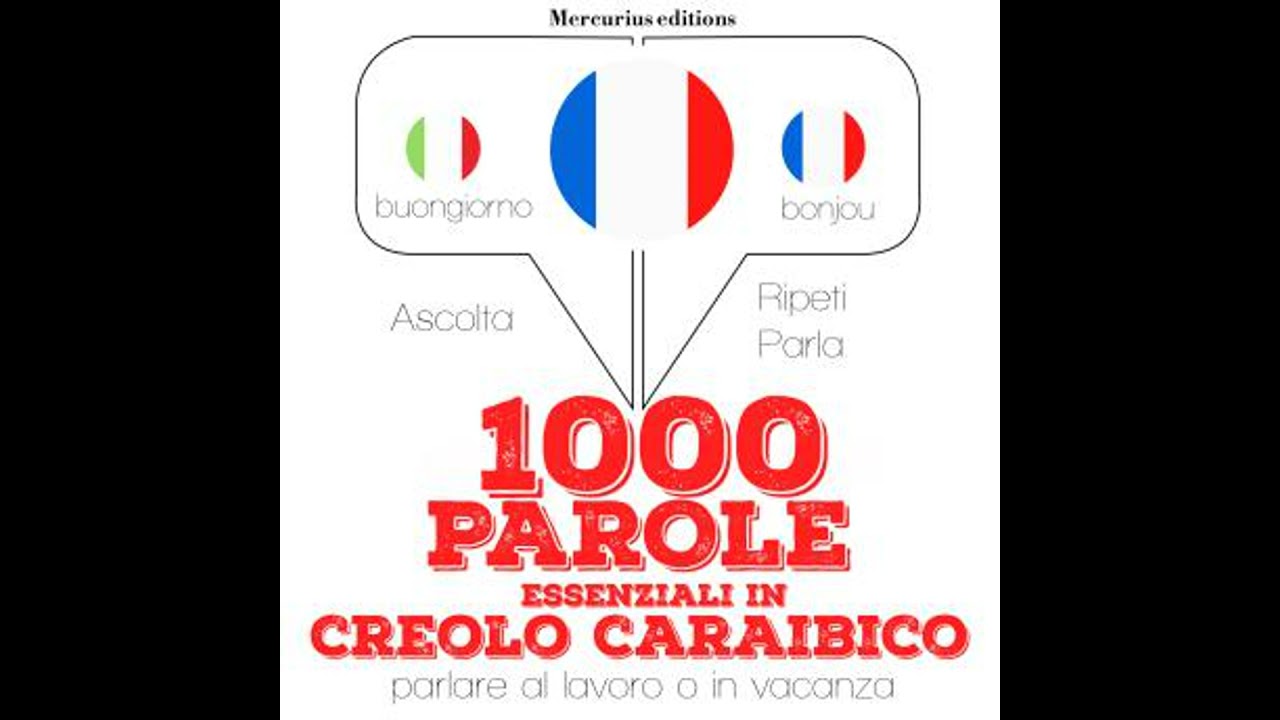 1000 parole essenziali in creolo caraibico: 'Ascolta, ripeti, parla', Corso di apprendimento