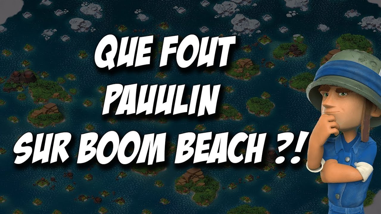 QUE FOUT PAUULIN SUR BOOM BEACH ?!