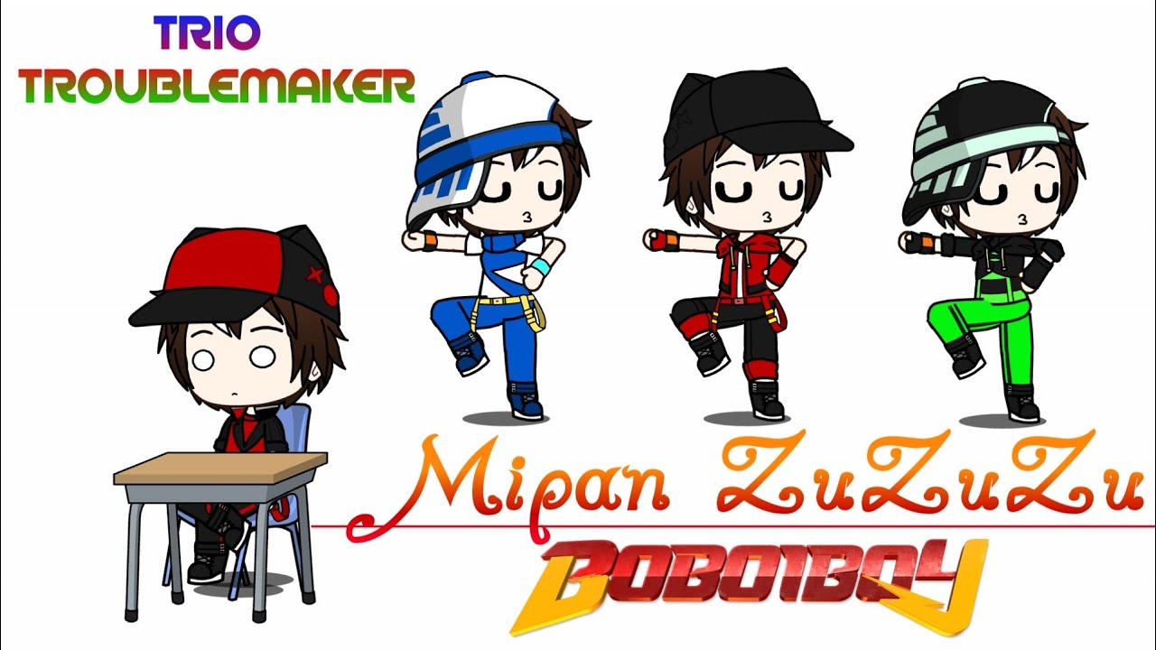 Trio Troublemaker BoBoiBoy - Mipan ZuZuZu Meme Full [BoBoiBoy Gacha Club]