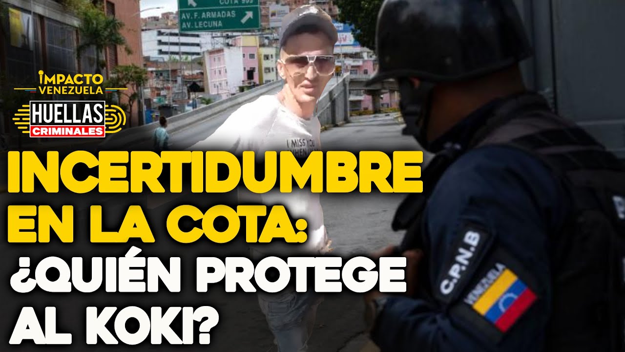 Incertidumbre en la Cota: ¿Quién protege al Koki? | ⚠️  Huellas criminales Impacto Venezuela