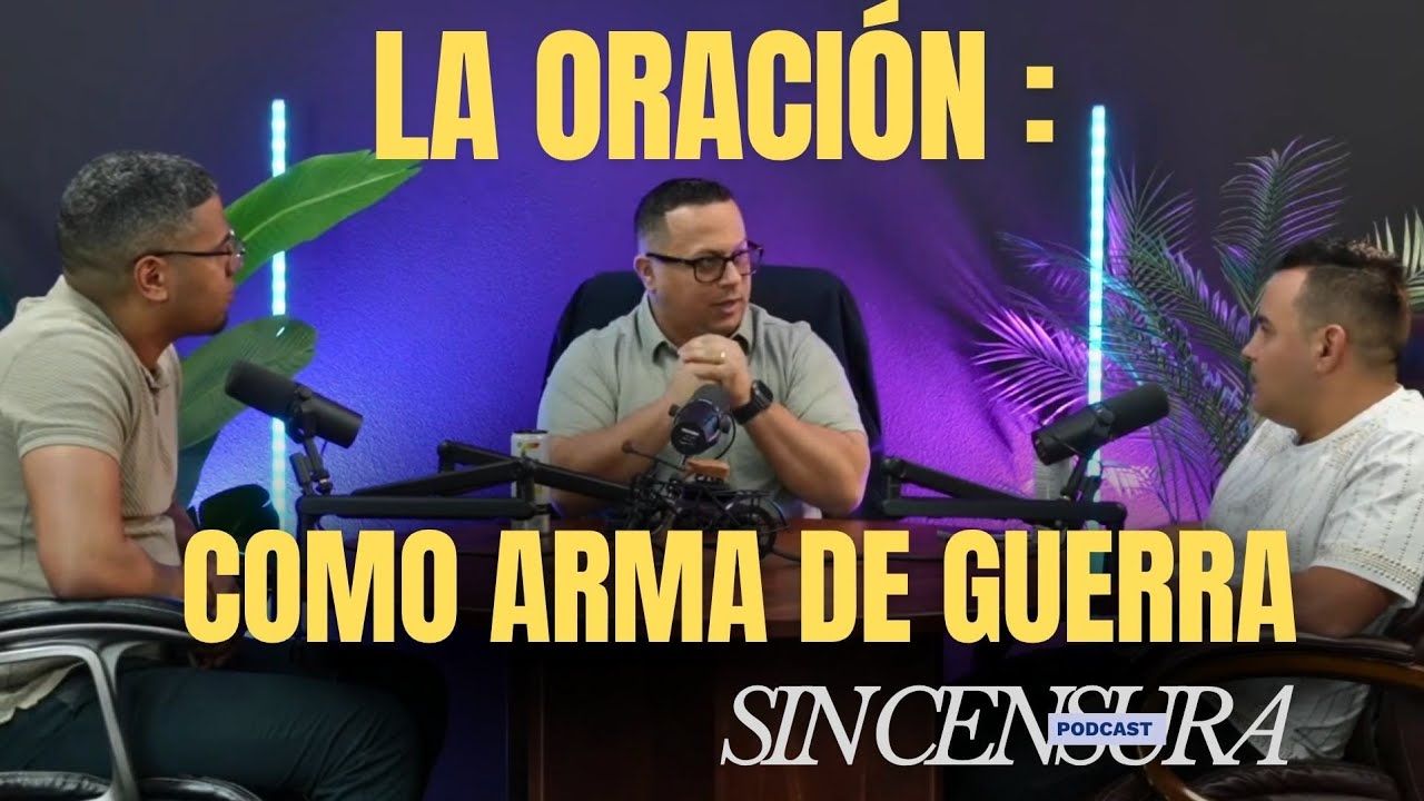 La oración como arma de guerra | Podcast Sin Censura
