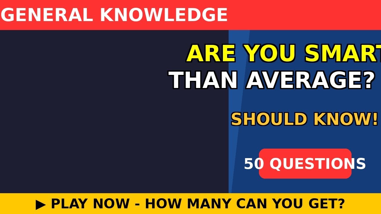 Are You Smarter Than Average? 50 Questions