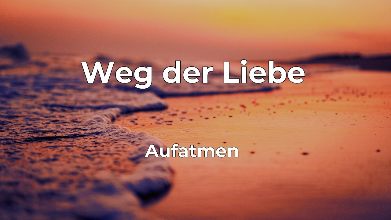 Weg der Liebe (Liebt eure Feinde) | Lukas 6,27–35 | Lobpreis Deutsch | Aufatmen