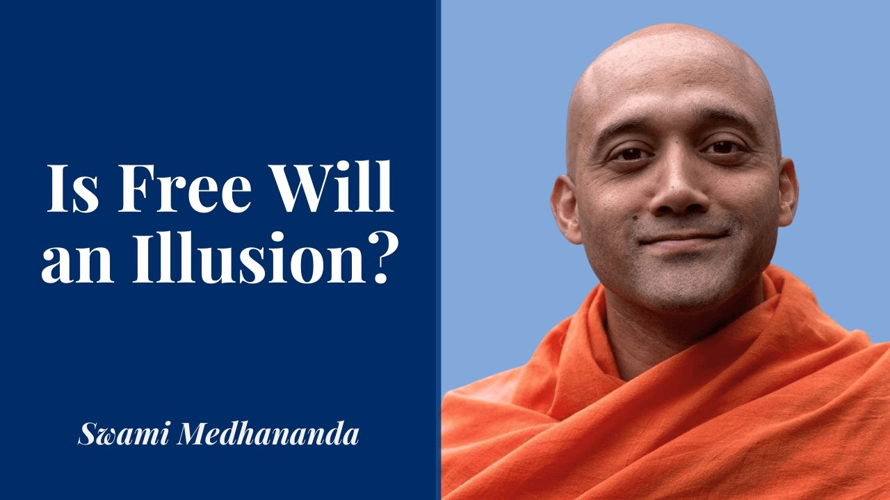 Is Free Will an Illusion? - Swami Medhananda