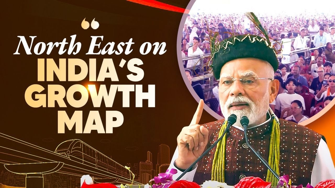 PM Modi puts North East on India’s growth map with a development push! Know more..