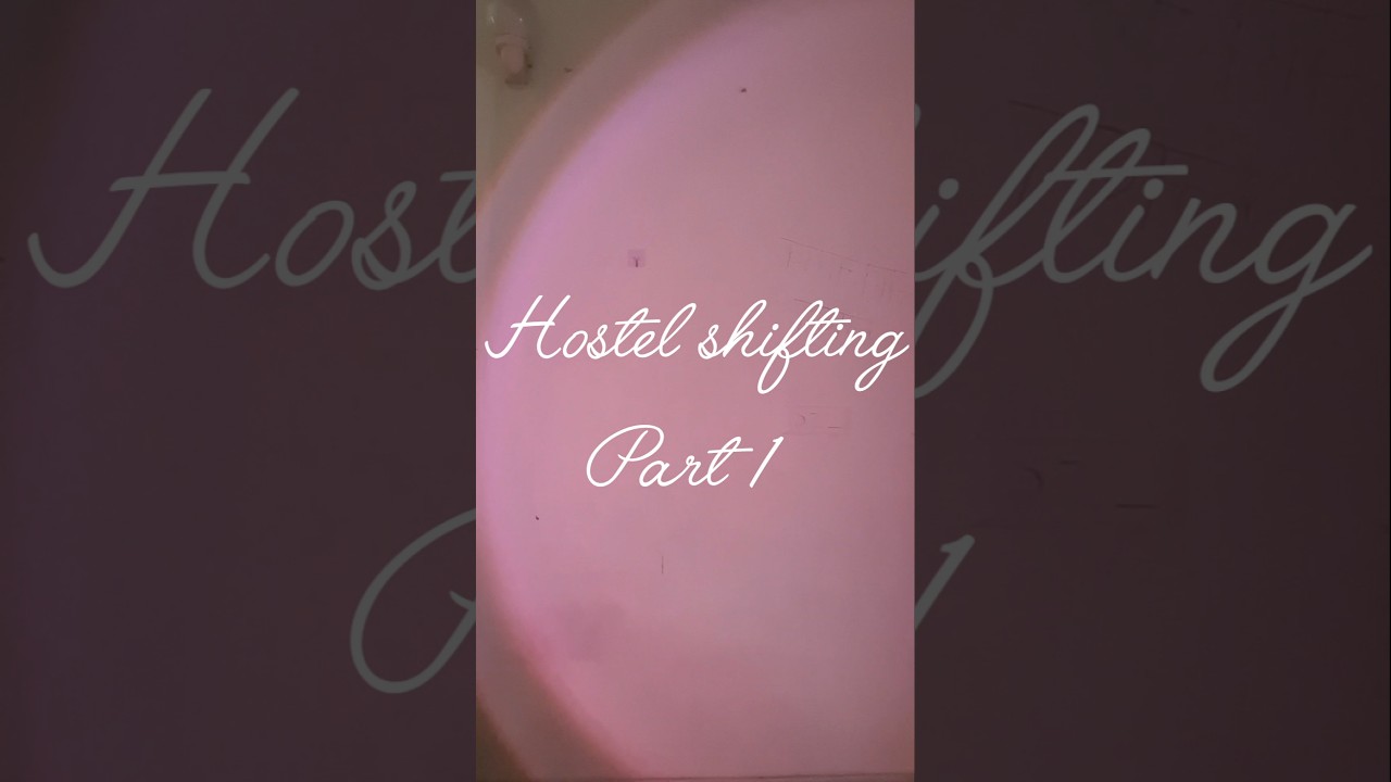 hostel shifting in a sarkari medical college 