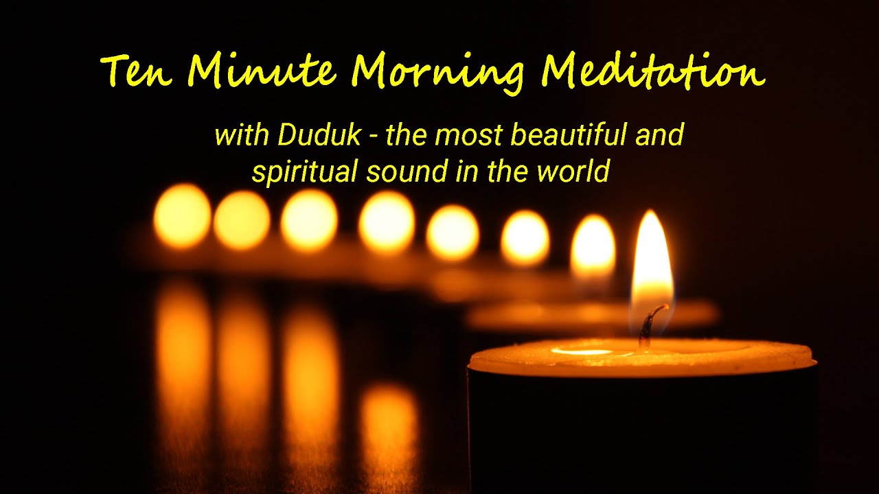 Ten Minute Meditation with Duduk, the most beautiful and spiritual sound in the world 'My Own Quiet'
