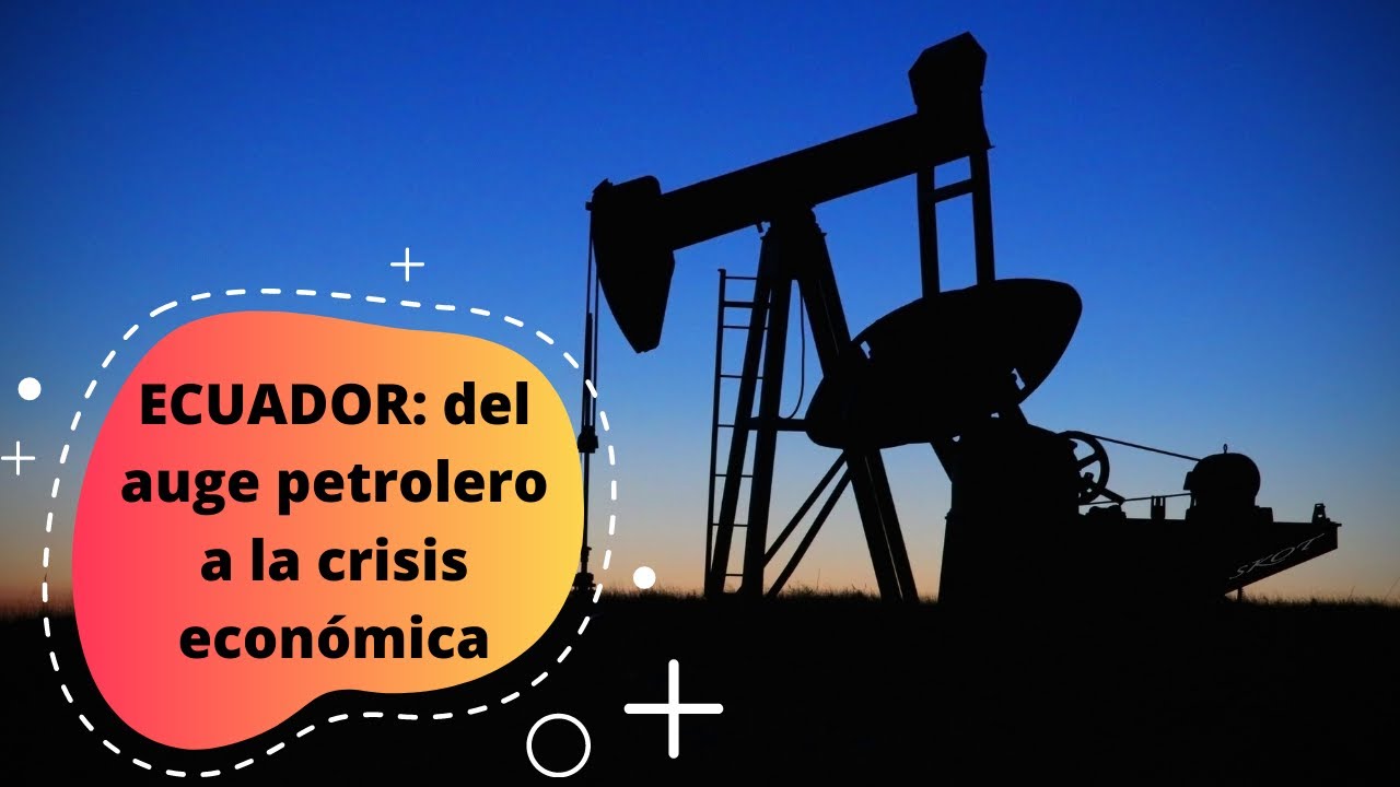 Ecuador: del auge petrolero a la crisis econ&oacute;mica