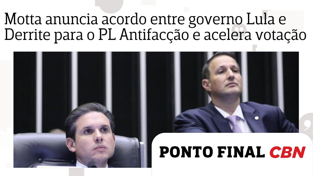 Motta anuncia acordo entre governo Lula e Derrite para o PL Antifacção e acelera votação