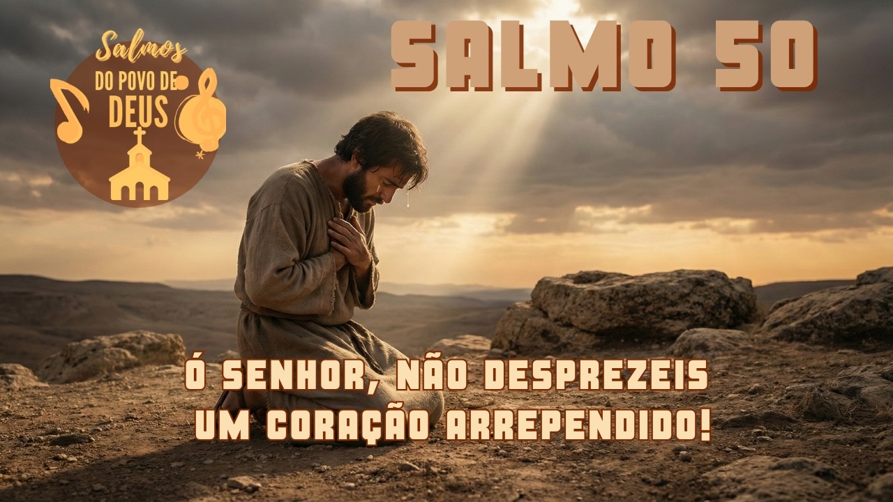 Salmo 50 - Ó Senhor, não desprezeis um coração arrependido!