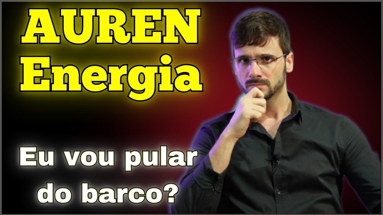 🕕💲AUREN Energia - AURE3 - Ainda Vai valer a pena investir para dividendos? Entenda o motivo que