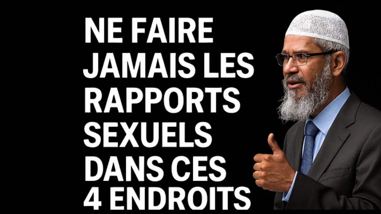 Conseil à Revoir : Ne faire Jamais l'amour dans ces 4 endroits – Dr Zakir Naik