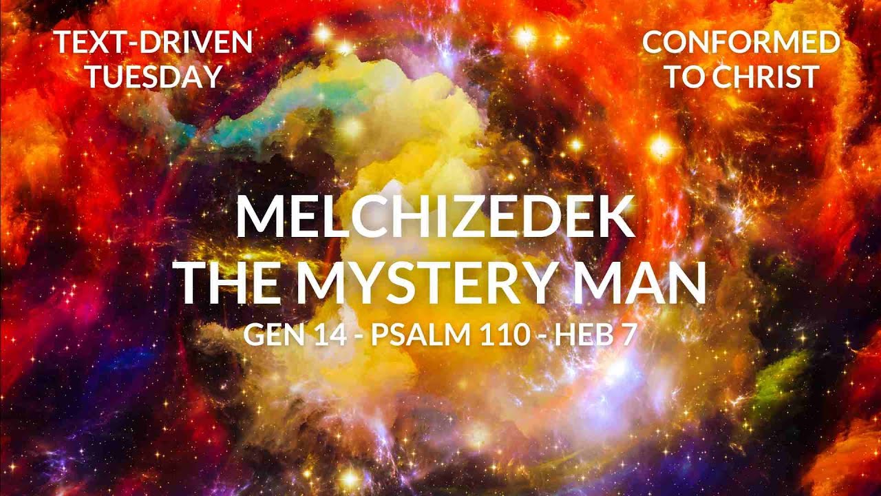 Melchizedek the Mystery Man - Genesis 14:17-20; Psalm 110:4; Hebrews 7:1-10 — Text-Driven Tuesday
