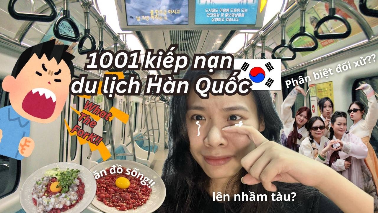 KOREA TRIP | 1001 kiếp nạn du lịch Hàn Quốc