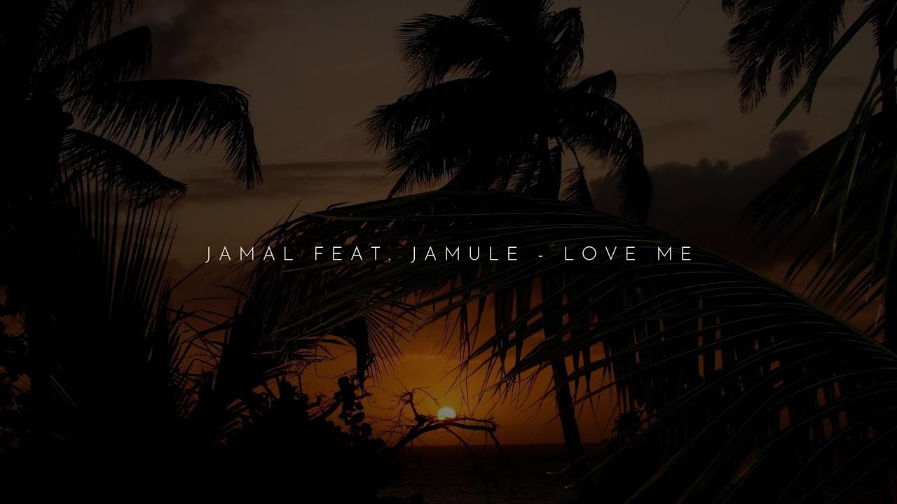 JAMAL FEAT. JAMULE - LOVE ME Lyrics