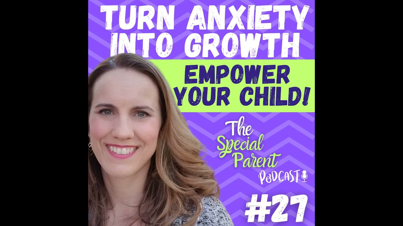 Turning Anxiety into Growth: Empowering Your Child with Resilience and Wisdom | Ep27
