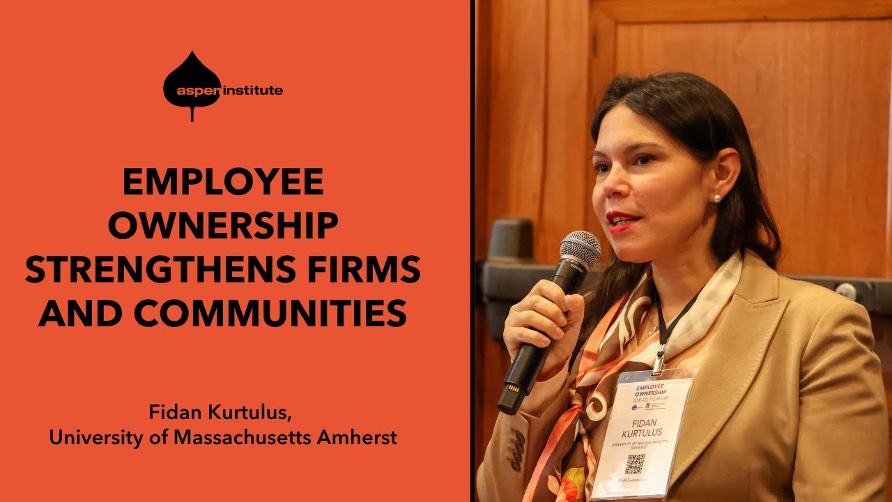 Employee Ownership Strengthens Firms and Communities - Fidan Kurtulus, UMass Amherst