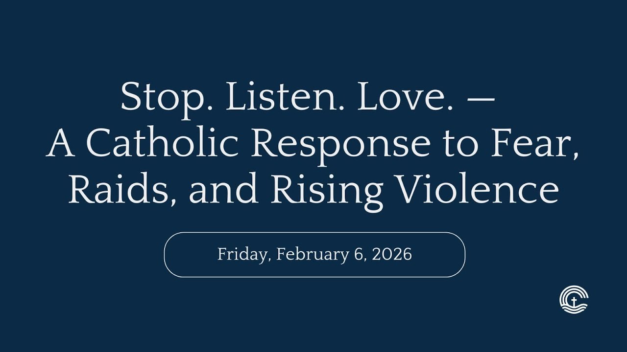 Stop. Listen. Love. — A Catholic Response to Fear, Raids, and Rising Violence