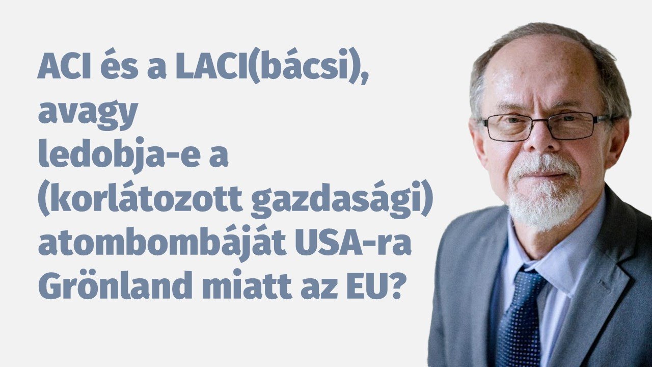 ACI és a LACI(bácsi), avagy ledobja-e(korlátozott gazdasági)atombombáját USAra Grönland miatt az EU?