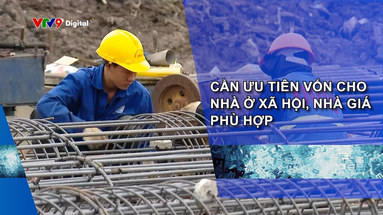 CẦN ƯU TIÊN VỐN CHO NHÀ Ở XÃ HỘI, NHÀ GIÁ PHÙ HỢP
