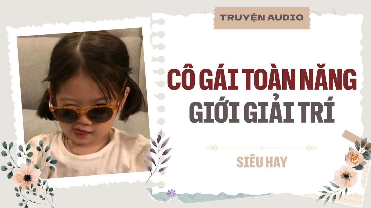 Cô Gái Toàn Năng Giới Giải Trí| TRUYỆN AUDIO | FULL | #truyenaudio
