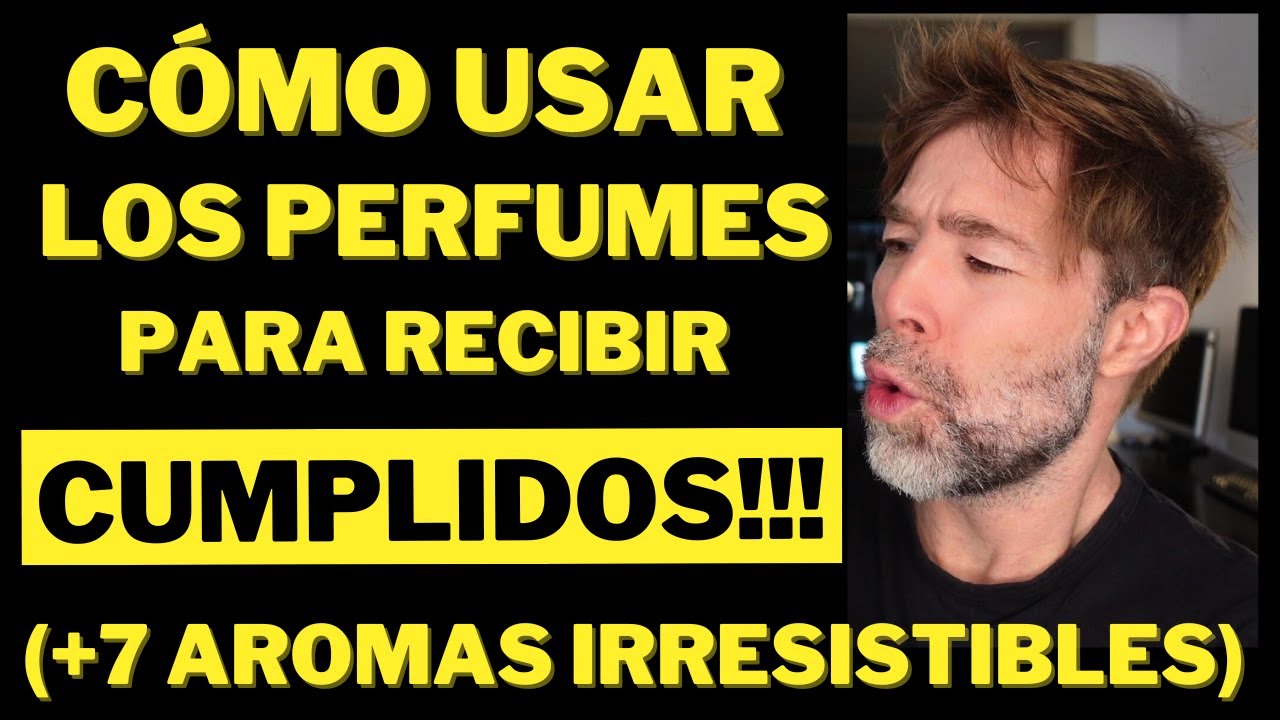 CÓMO USAR LOS PERFUMES PARA RECIBIR CUMPLIDOS! 7 AROMAS IRRESISTIBLES