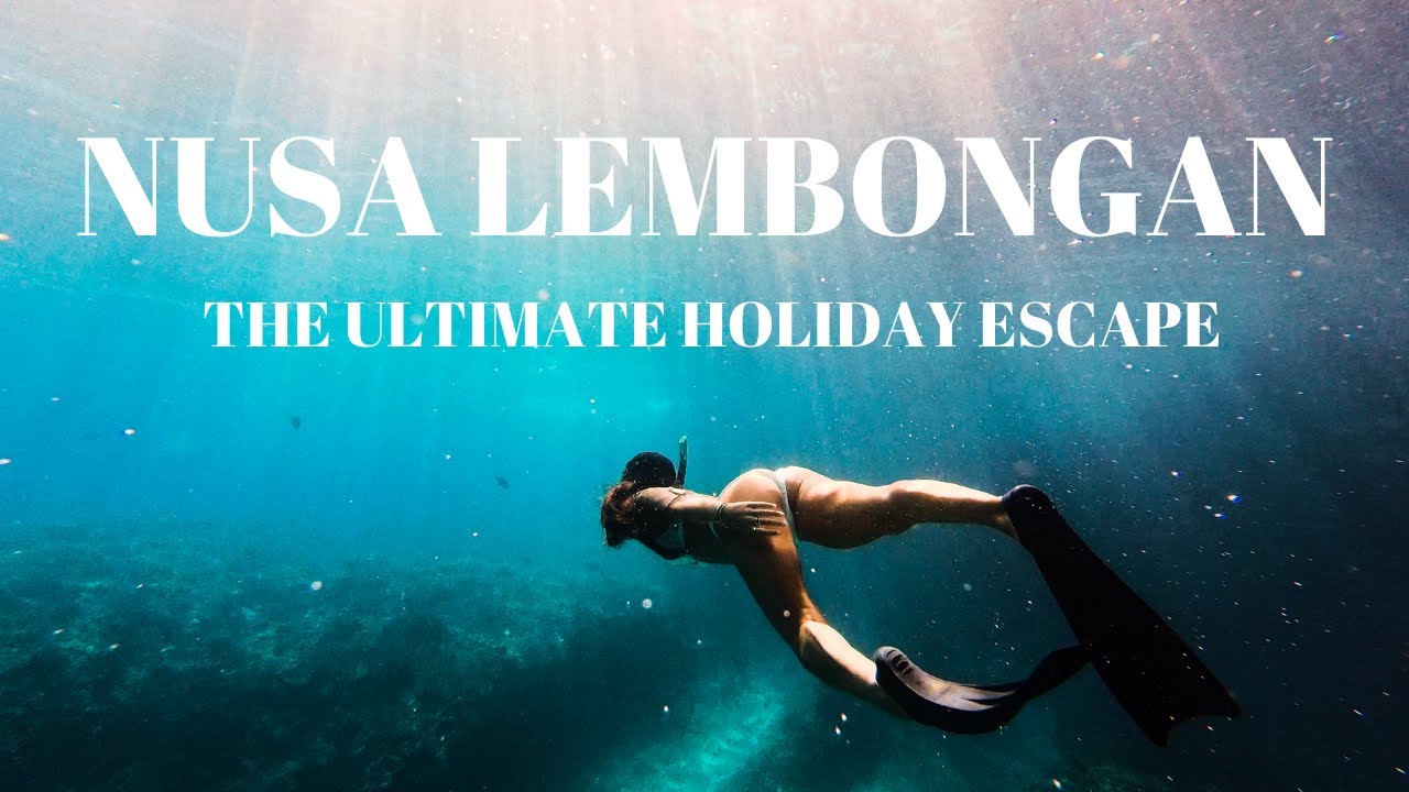 NUSA LEMBONGAN - The ultimate holiday escape