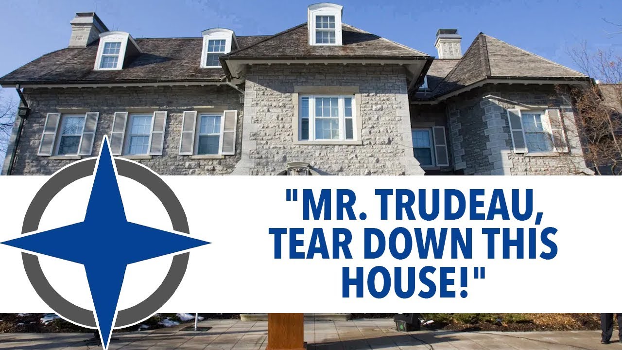 &ldquo;Mr. Trudeau, tear down this house!&rdquo;