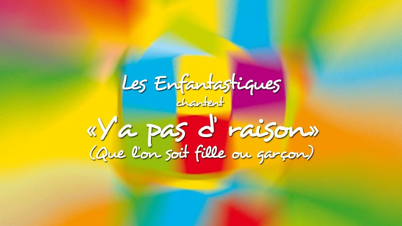 Y' A PAS D' RAISON (Que l'on soit fille ou garçon)  - Les Enfantastiques