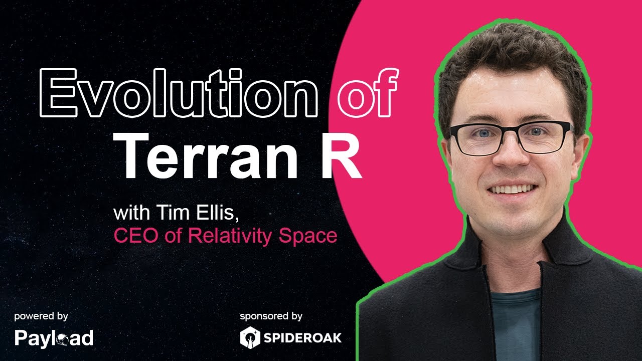 Evolution of Terran R, with Tim Ellis (Relativity Space)