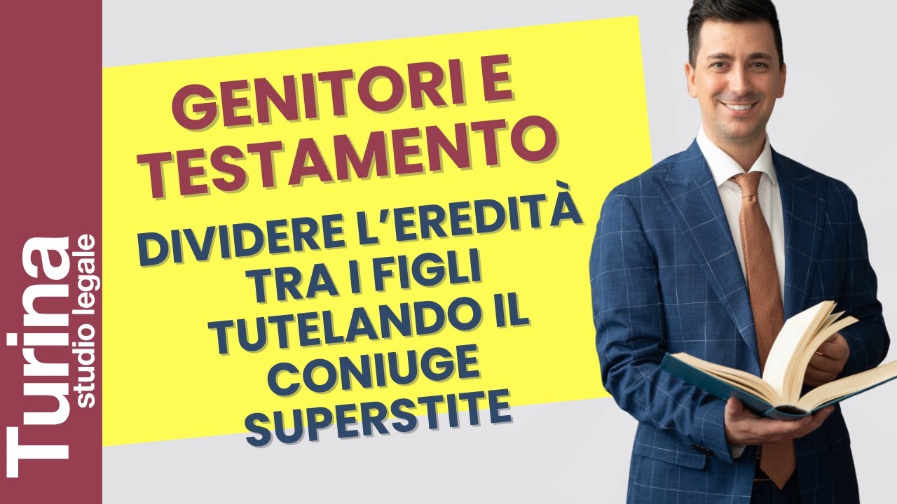 Genitori e testamento: dare l'eredità ai figli evitando litigi e tutelando il coniuge superstite