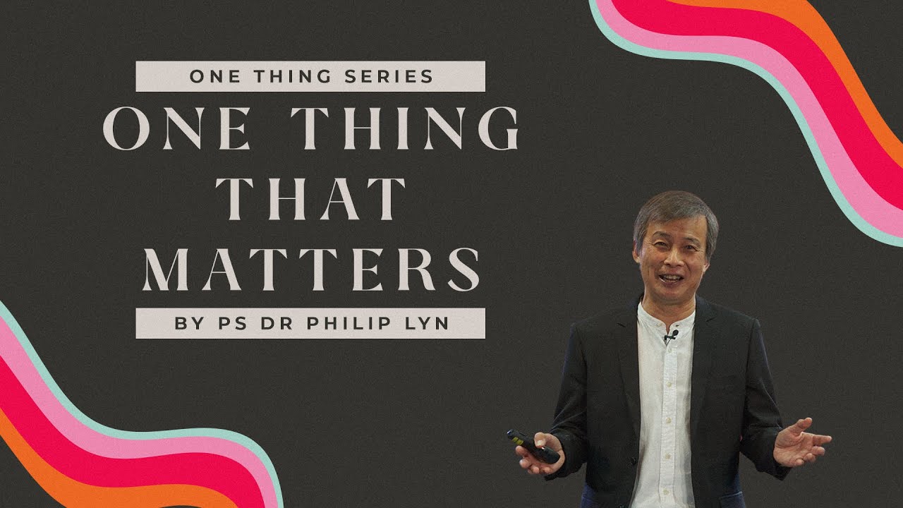One Thing: One Thing That Matters - Ps Dr Philip Lyn