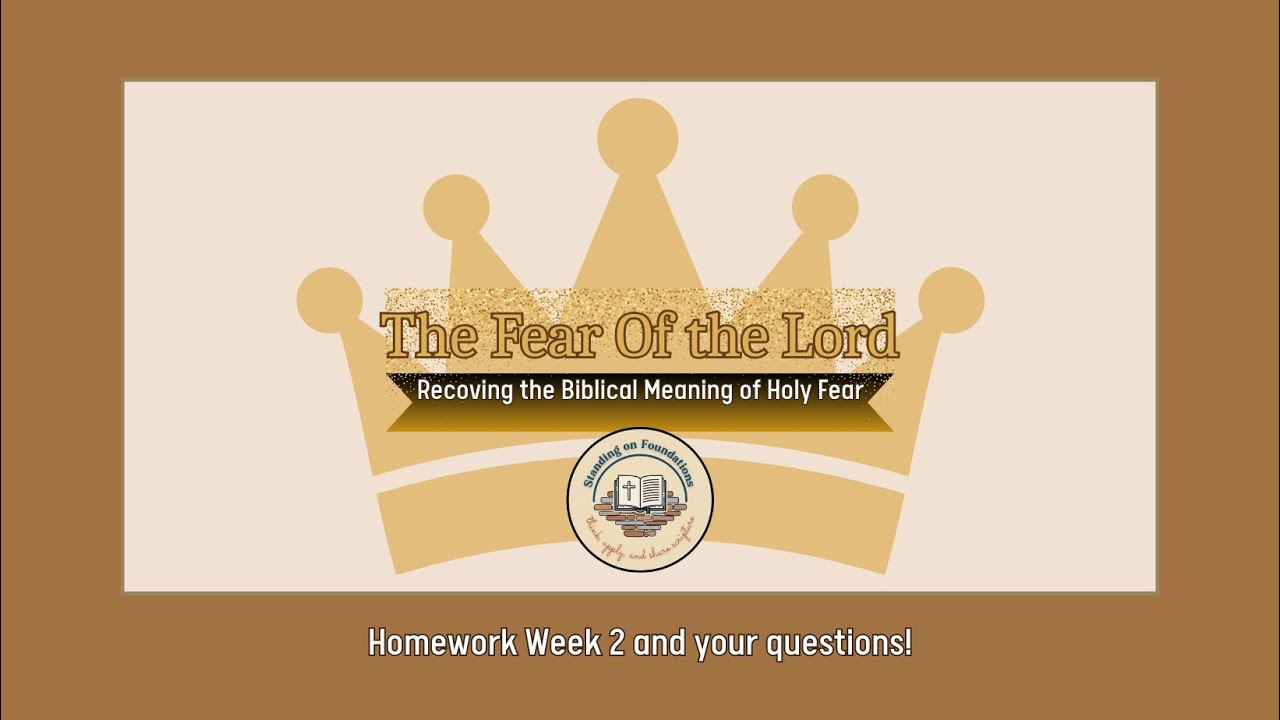 Fear of the Lord Bible Study Week 4: The Foundation of Biblical Fear Homework & Q & A