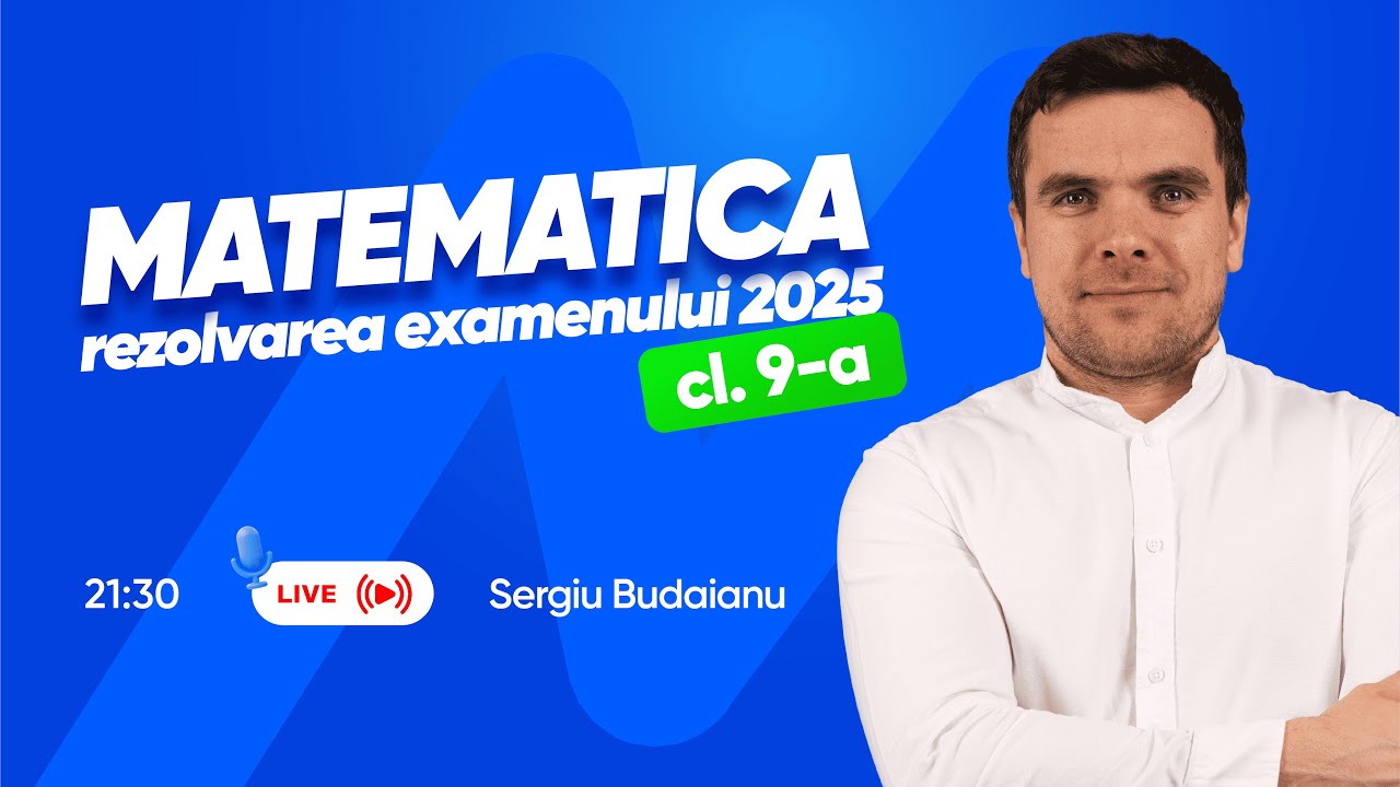 Rezolvarea examenului de clasa 9 2025 cu Sergiu Budaianu