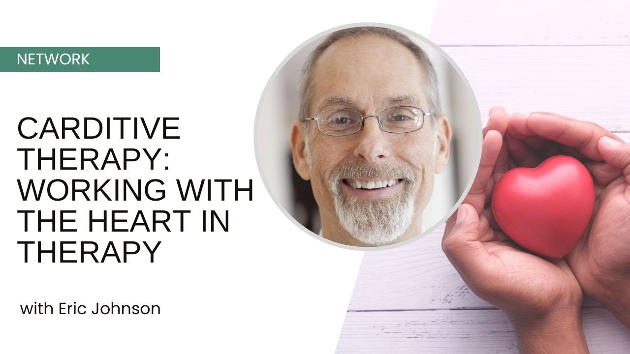 Carditive Therapy: Working with the Heart in Therapy - Eric Johnson
