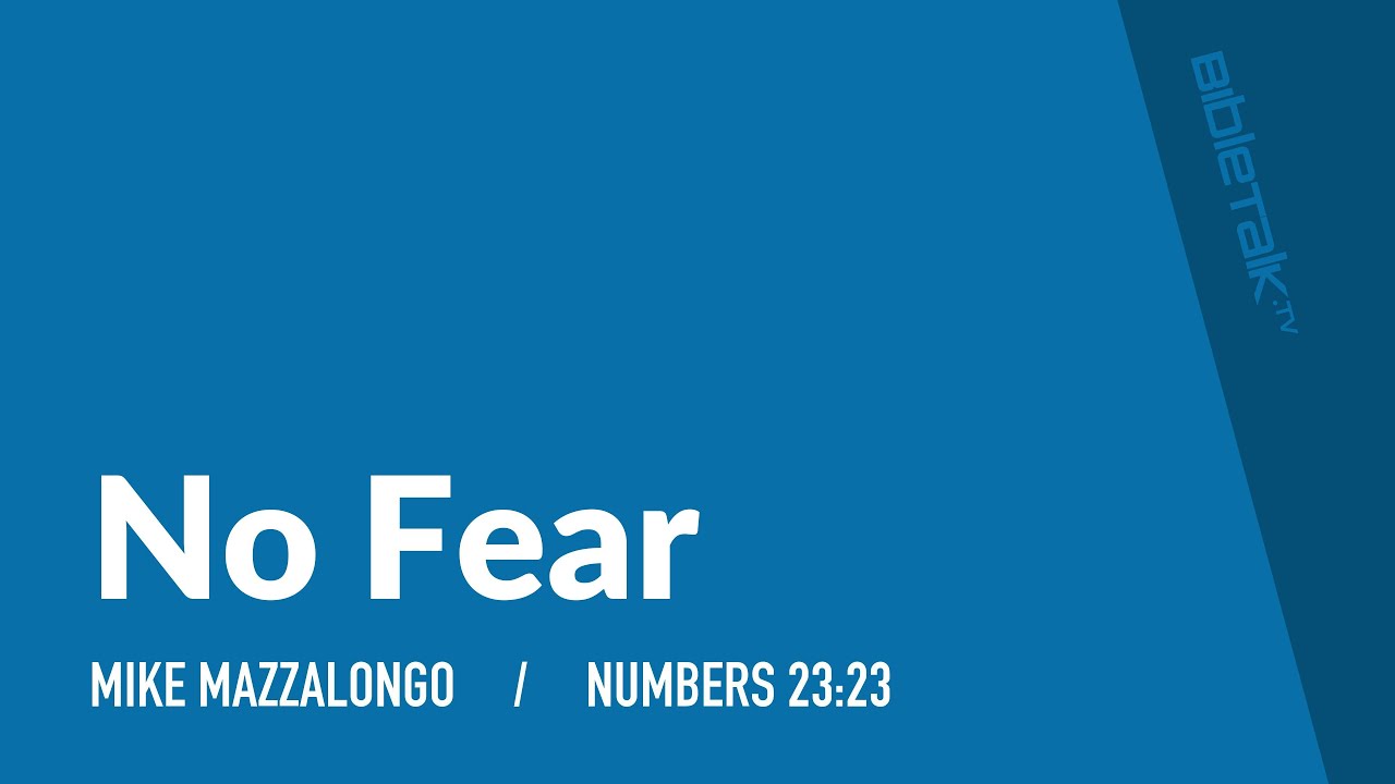 No Fear (Numbers 23:23) / Sermon – Mike Mazzalongo | BibleTalk.tv