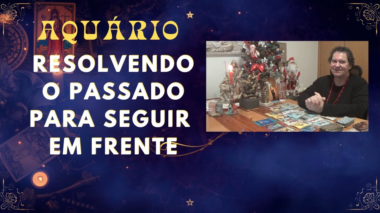 AQUARIO ♒RESOLVER O PASSADO PARA PODER SEGUIR EM FRENTE