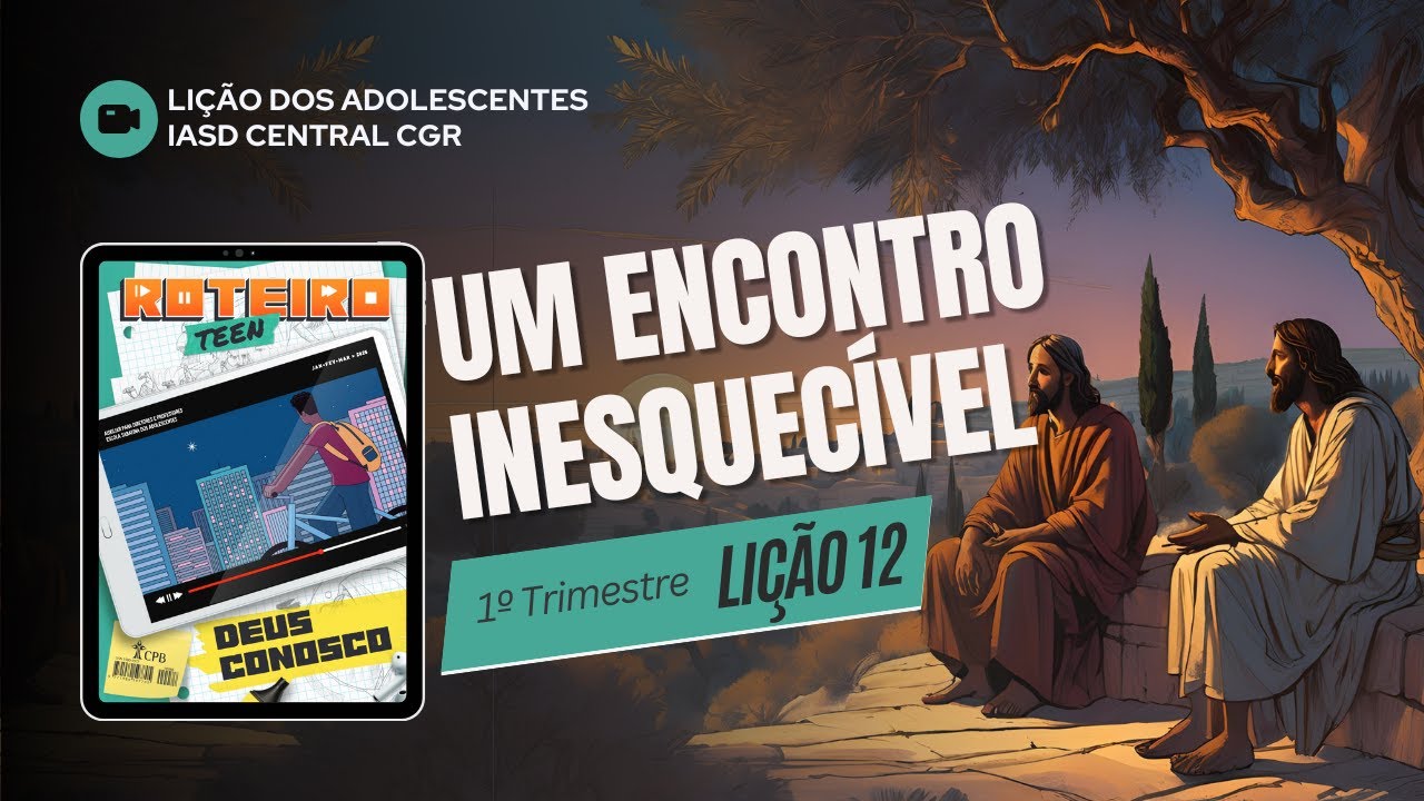 Li&ccedil;&atilde;o 12 - UM ENCONTRO INESQUEC&Iacute;VEL | Li&ccedil;&atilde;o dos Adolescentes - Roteiro Teen | 1&ordm;Tri - 2025