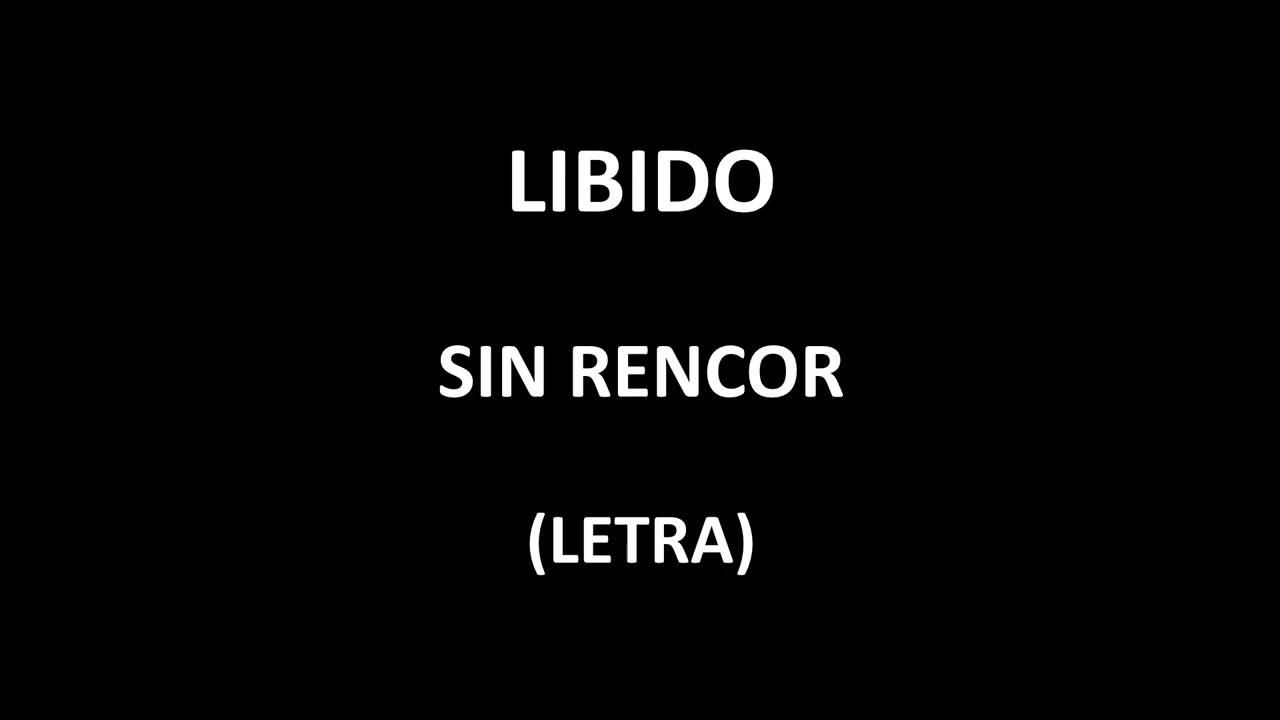 Libido - Sin rencor (Letra/Lyrics)
