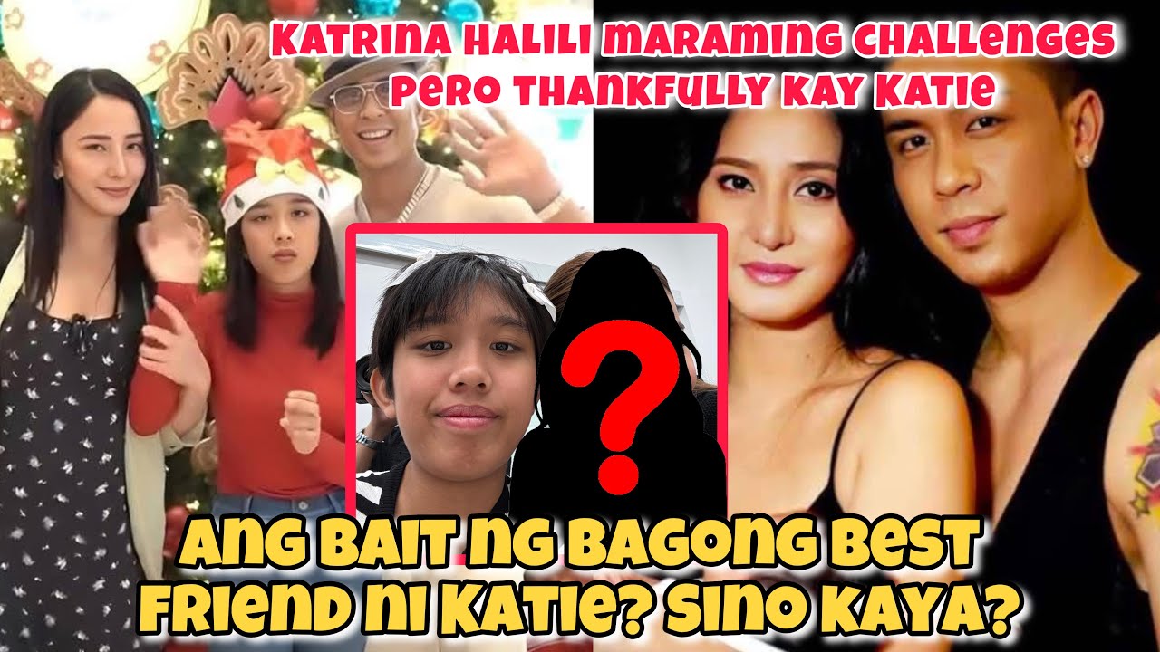 KATIE ANG BAIT NG BAGONG BEST FRIEND?| MOMMY KATRINA HALILI BAKIT THANKFUL KAY KATIE?