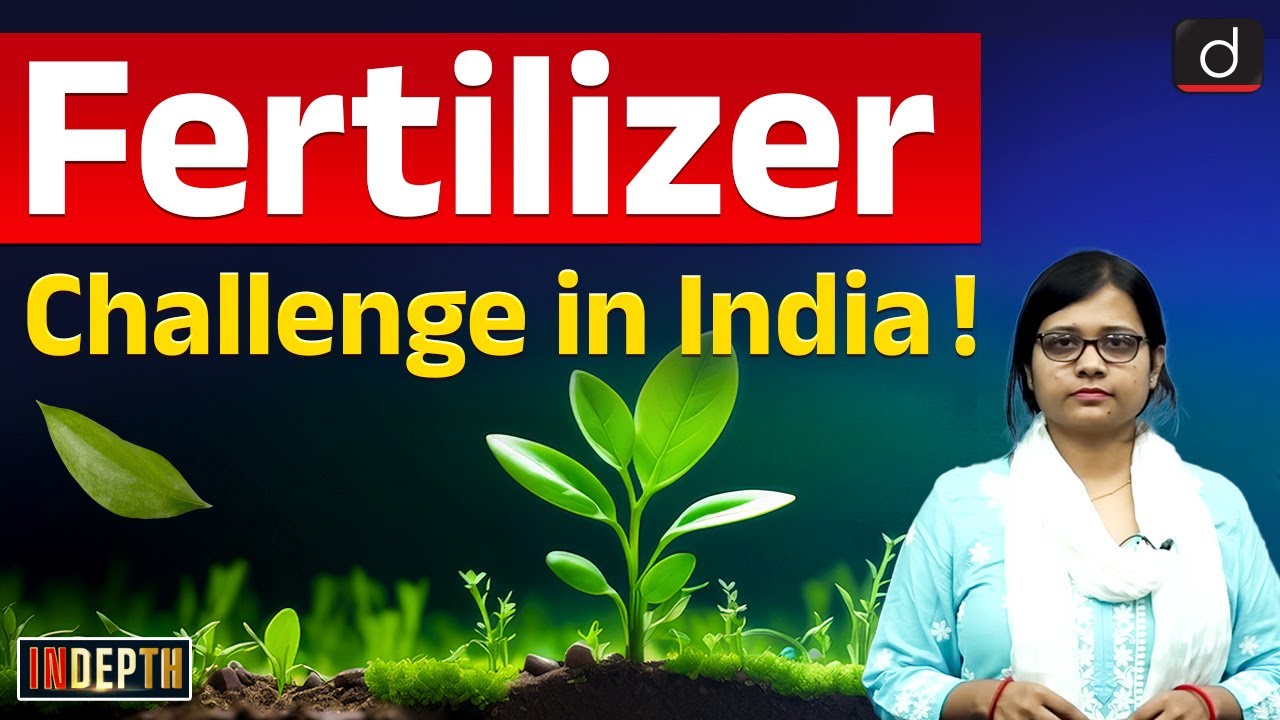 Challenges India Face In Fertilizer Imports | Urea | NPK Fertilizer | Indepth | Drishti IAS English
