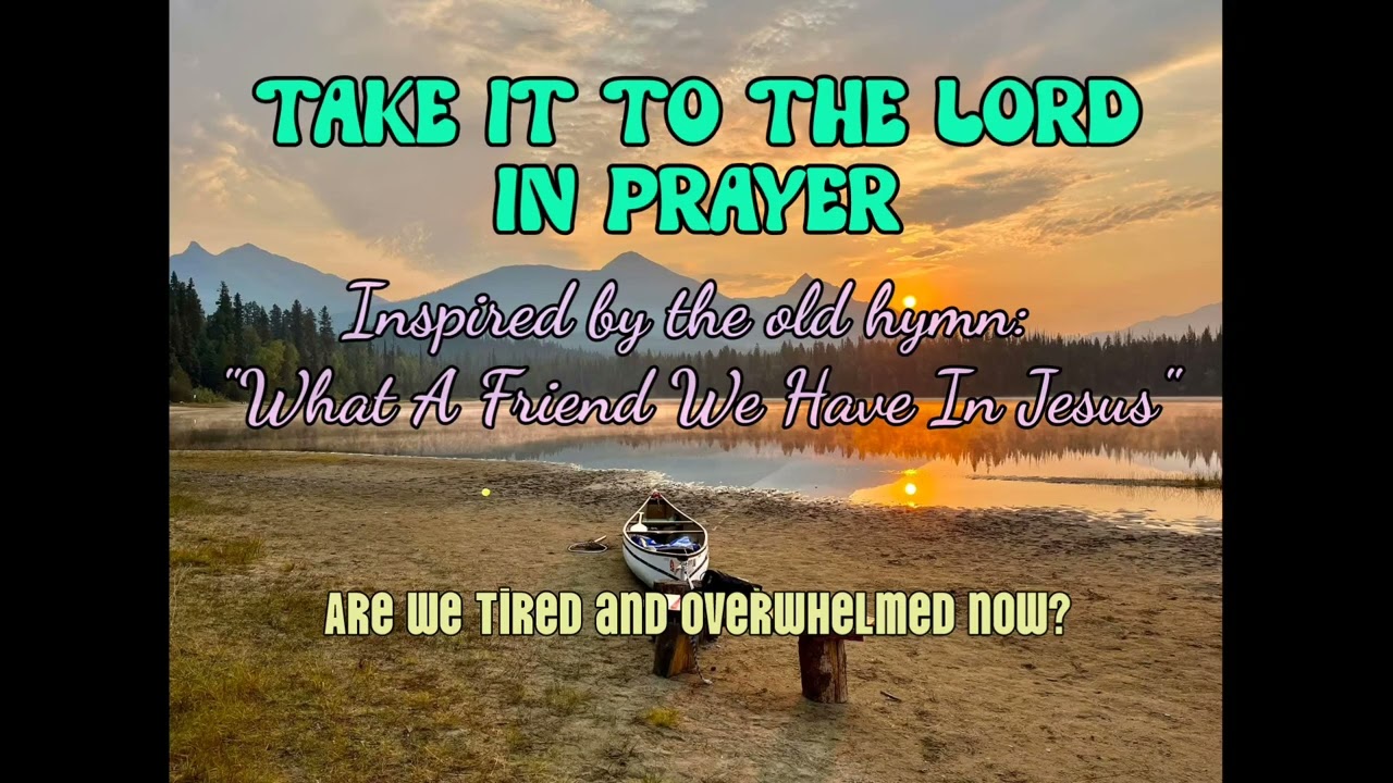 TAKE IT TO THE LORD IN PRAYER