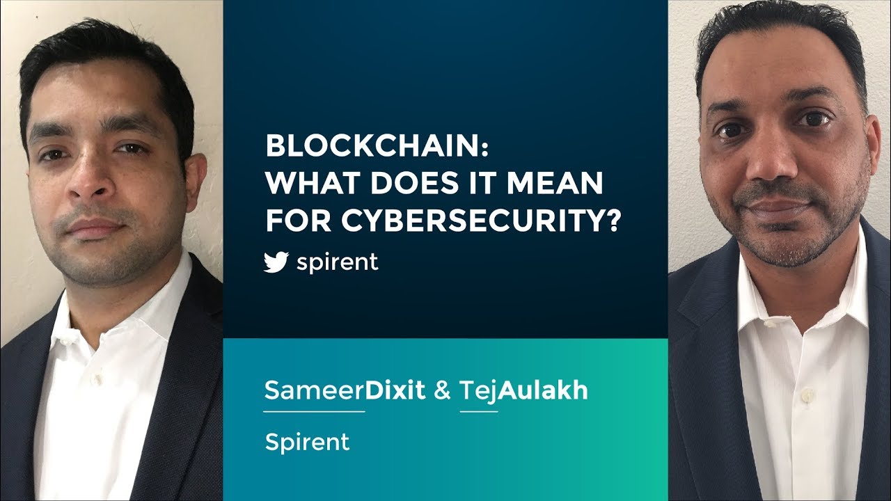 Sameer Dixit and Tej Aulakh: BLOCKCHAIN - What does it mean for CyberSecurity?