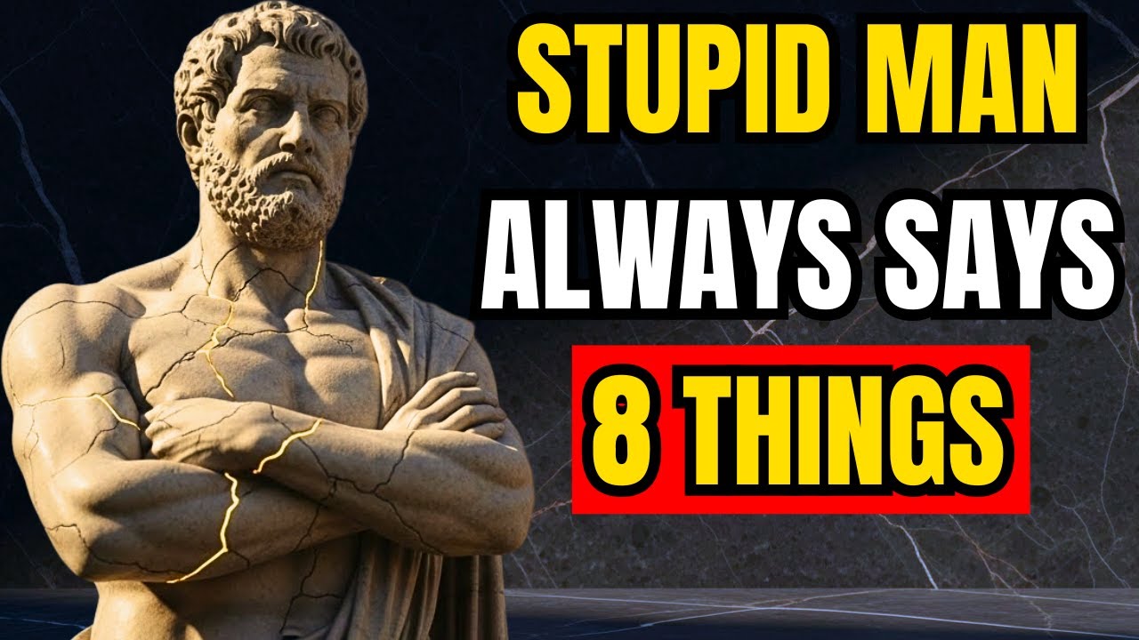 8 Things a Stupid Man Always Says | Stoic Philosophy